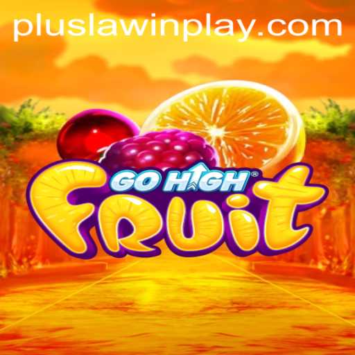 GoHighFruit: An Exciting New Game Blending Strategy and Thrill with Lawinplay Dynamics